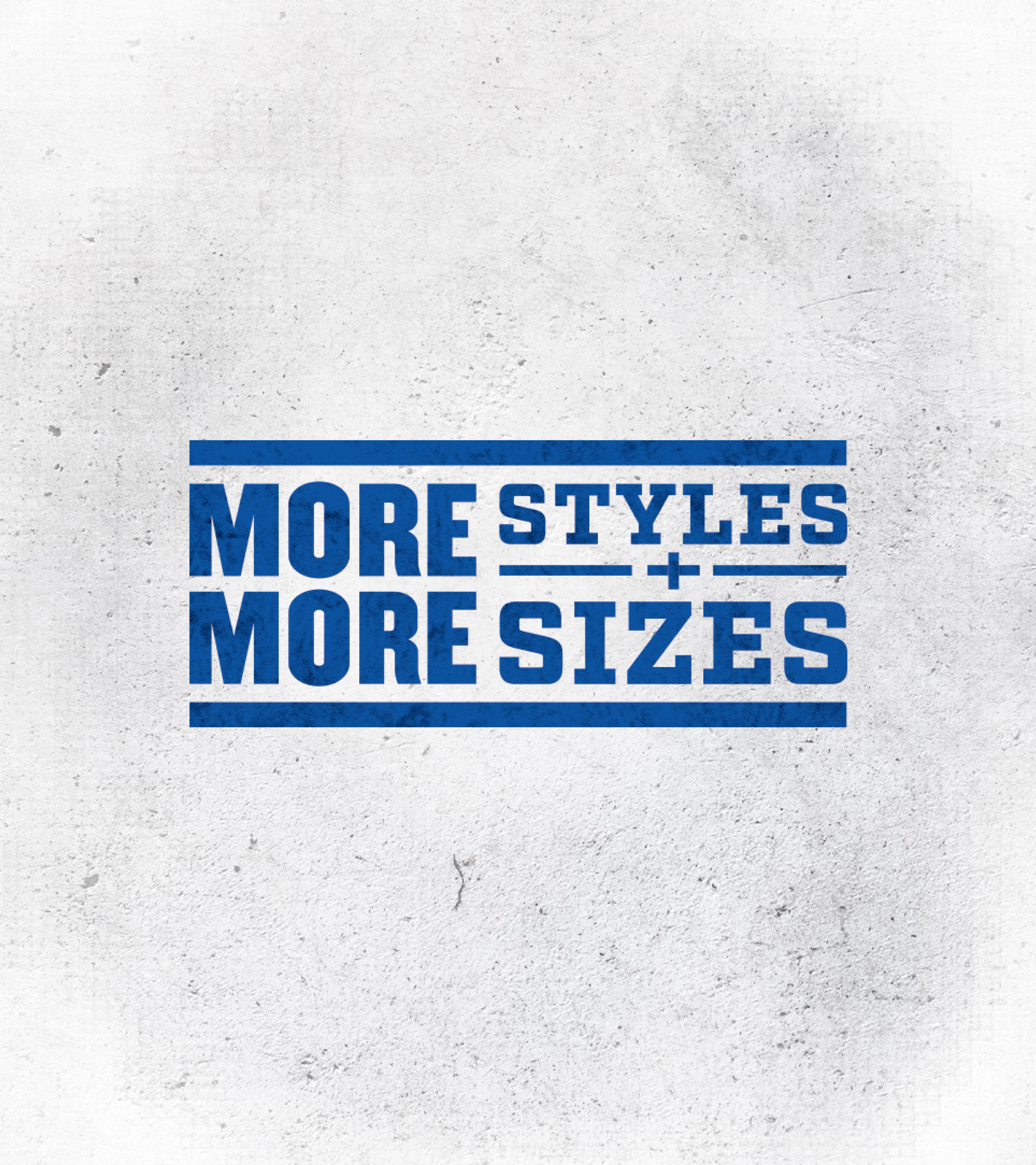 Blue text saying 'more styles + more sizes'.