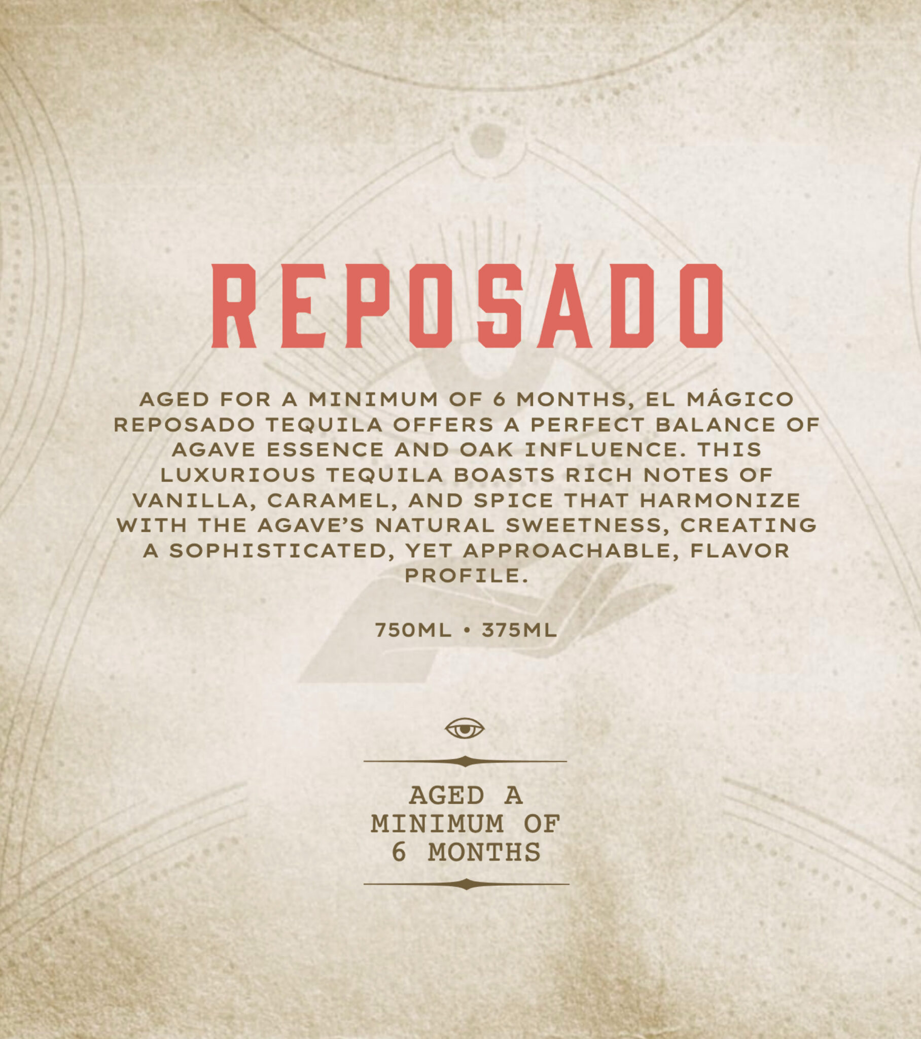 Description of El Mágico Tequila Reposado profile:

AGED FOR A MINIMUM OF 6 MONTHS, EL MÁGICO REPOSADO TEQUILA OFFERS A PERFECT BALANCE OF AGAVE ESSENCE AND OAK INFLUENCE. THIS LUXURIOUS TEQUILA BOASTS RICH NOTES OF VANILLA, CARAMEL, AND SPICE THAT HARMONIZE WITH THE AGAVE'S NATURAL SWEETNESS, CREATING A SOPHISTICATED, YET APPROACHABLE, FLAVOR PROFILE.
750ML • 375ML

AGED A MINIMUM OF 6 MONTHS